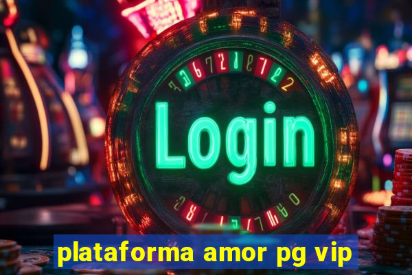 plataforma amor pg vip